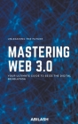 Unleashing the Future: Mastering Web 3.0 - Your Ultimate Guide to Seize the Digital Revolution By Abilash Vijaykumar Cover Image
