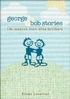 George & Bob Stories: Life Lessons from Little Brothers By Eileen Loveman Cover Image