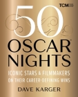 50 Oscar Nights: Iconic Stars and Filmmakers on Their Career-Defining Wins (Turner Classic Movies) By Dave Karger Cover Image