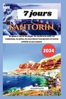 7 jours à Santorin: Un guide à travers les plages, les couchers de soleil, la randonnée, la cuisine, les excursions d'une journée et d'aut Cover Image