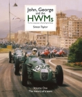 John, George and the HWMs: The first racing team to fly the flag for Britain By Simon Taylor, Stirling Moss Cover Image