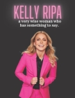 Kelly Ripa: a very wise woman who has something to say. By Kelly R Cover Image