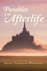Parables of the Afterlife By Brent Fredrick Weissert Cover Image
