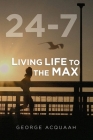 24-7: Living Life to the Max By George Acquaah Cover Image