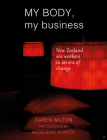 My Body, My Business: New Zealand sex workers in an era of change By Madeleine Slavick (By (photographer)), Caren Wilton Cover Image