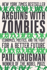 Arguing with Zombies: Economics, Politics, and the Fight for a Better Future By Paul Krugman Cover Image