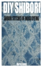 DIY Shibori: Shibori Stitches of Indigo Dyeing By Harley Jones Cover Image