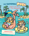 The Swimming Pugs: Explore the Islands of the Bahamas! By Gabriella Suighi Cover Image
