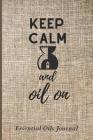 Keep Calm and Oil on: Essential Oils Journal Cover Image