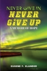 Never Give In, Never Give Up: A Memoir of Hope Cover Image