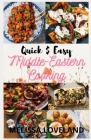 Quick And Easy Middle Eastern Cooking: Middle Eastern and North African Flavored Recipes For Everyday Cuisine (Beginners' How To Guide) By Melissa Loveland Cover Image