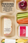 Feeding the Future: School Lunch Programs as Global Social Policy By Jennifer Geist Rutledge Cover Image