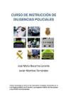 Curso de Instruccion de Diligencias Policiales: Manual teorico y practico para redactar un atestado By Javier Martinez, Jose Maria Nacarino Cover Image