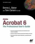 Adobe Acrobat 6: The Professional User's Guide (Professional Design) By Donna L. Baker, Tom Carson Cover Image