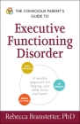 The Conscious Parent's Guide to Executive Functioning Disorder: A Mindful Approach for Helping Your child Focus and Learn (Conscious Parenting Relationship Series) By Rebecca Branstetter Cover Image