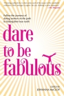 Dare to be Fabulous: Follow the journeys of daring women on the path to finding their true north By Johanna McCloy (Editor) Cover Image