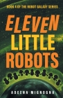 Eleven Little Robots By Adeena Mignogna Cover Image