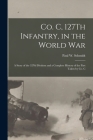 Co. C, 127Th Infantry, in the World War: A Story of the 32Nd Division and a Complete History of the Part Taken by Co. C Cover Image