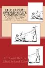 THE Expert Sword-Man's Companion: Or the True Art of SELF-DEFENCE. WITH An ACCOUNT of the Authors LIFE, and his Transactions during the Wars with Fran By Jared Kirby, Ben Miller (Foreword by), Sarah Goebler (Illustrator) Cover Image