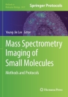 Mass Spectrometry Imaging of Small Molecules: Methods and Protocols (Methods in Molecular Biology #2437) By Young-Jin Lee (Editor) Cover Image