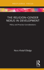 The the Religion-Gender Nexus in Development: Policy and Practice Considerations (Routledge Research in Religion and Development) Cover Image