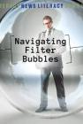 Navigating Filter Bubbles (News Literacy) By Jacqueline Conciatore Senter Cover Image