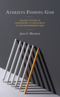 Atheists Finding God: Unlikely Stories of Conversions to Christianity in the Contemporary West By Jana S. Harmon Cover Image