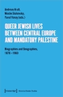Queer Jewish Lives Between Central Europe and Mandatory Palestine: Biographies and Geographies, 1870-1960 Cover Image