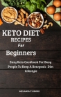 Keto Diet Recipes for Beginners: Easy Keto Cookbook for Busy People to Keep a Ketogenic Diet Lifestyle Cover Image