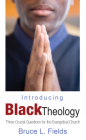 Introducing Black Theology: Three Crucial Questions for the Evangelical Church By Bruce L. Fields Cover Image