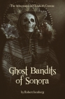 Ghost Bandits of Sonora By Robert Isenberg Cover Image