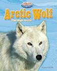 Arctic Wolf: The High Arctic (Built for Cold: Arctic Animals) By Laura Delallo Cover Image