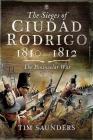 The Sieges of Ciudad Rodrigo 1810 and 1812: The Peninsular War Cover Image