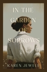 In the Garden of Sorrows By Karen Jewell Cover Image