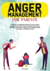 Anger Menagement for Parents: 21+ Simple and Effective Ways on How to Best Manage your Child. Relieve Anxiety, Overcome Difficult Emotions to Improv Cover Image