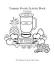 Yummy Foods Activity Book: For Kids By Adam Chaim, Shoshana Chaim Cover Image