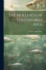 The Mollusca of the Chicago Area By Frank Collins Baker Cover Image
