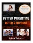 Better Parenting After A Divorce: How To Raise Your Children As A Divorcee By Sylvia Talbert Cover Image