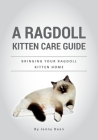 A Ragdoll Kitten Care Guide: Bringing Your Ragdoll Kitten Home By Jenny Dean Cover Image
