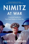 Nimitz at War: Command Leadership from Pearl Harbor to Tokyo Bay By Craig L. Symonds Cover Image