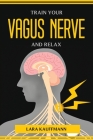 Train Your Vagus Nerve and Relax By Lara Kauffmann Cover Image