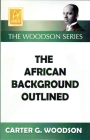 The African Background Outlined By Carter Godwin Woodson Cover Image