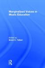 Marginalized Voices in Music Education By Brent C. Talbot (Editor) Cover Image