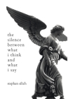 The Silence Between What I Think And What I Say Cover Image