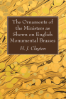 The Ornaments of the Ministers as Shown on English Monumental Brasses By H. J. Clayton Cover Image