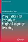 Pragmatics and Prosody in English Language Teaching (Educational Linguistics #15) By Jesús Romero-Trillo (Editor) Cover Image