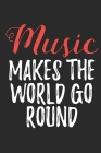 Music Makes The World Go Round: Manuscript paper for musicians, songwriters, composers, write down notes for beginner professional (With Music Quotes) Cover Image
