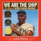 We Are the Ship: The Story of Negro League Baseball (Coretta Scott King Author Award Winner) Cover Image