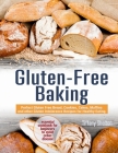Gluten-Free Baking: Perfect Gluten Free Bread, Cookies, Cakes, Muffins and other Gluten Intolerance Recipes for Healthy Eating. The Essent By Tiffany Shelton Cover Image