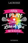 Lacrosse I Know I Play Like A Girl Try To Keep Up Notebook: Great Gift Idea for Lacrosse Player and Coaches(6x9 - 100 Pages Dot Gride) By Vanessa Publishing Cover Image